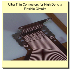 Ultra Thin Connectors for High Density Flexible Circuits
￼
